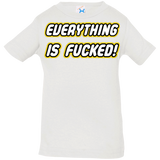 T-Shirts White / 6 Months Everything is Fucked Infant PremiumT-Shirt