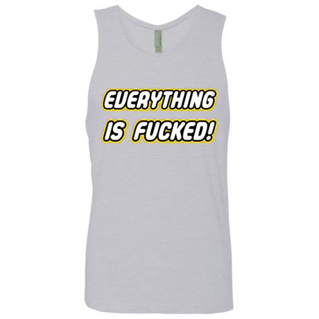 T-Shirts Heather Grey / Small Everything is Fucked Men's Premium Tank Top