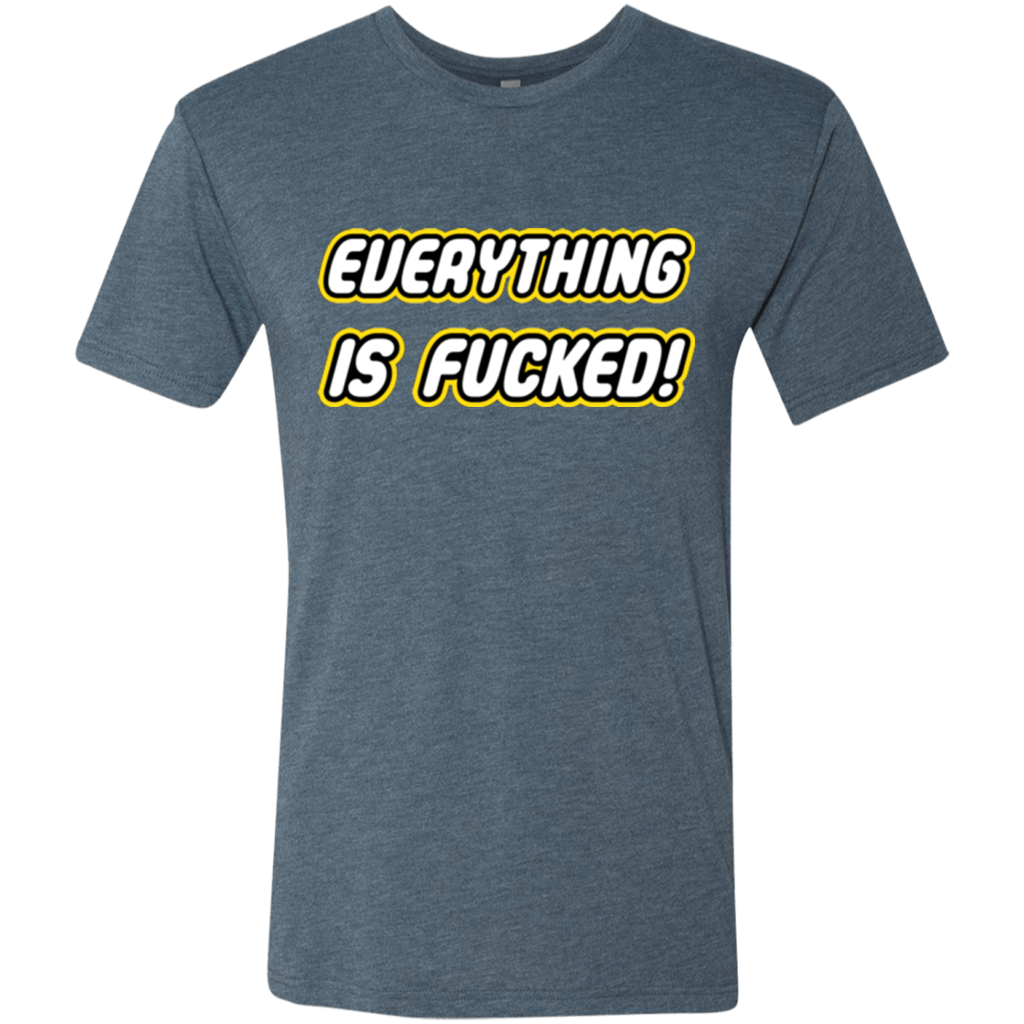 T-Shirts Indigo / Small Everything is Fucked Men's Triblend T-Shirt