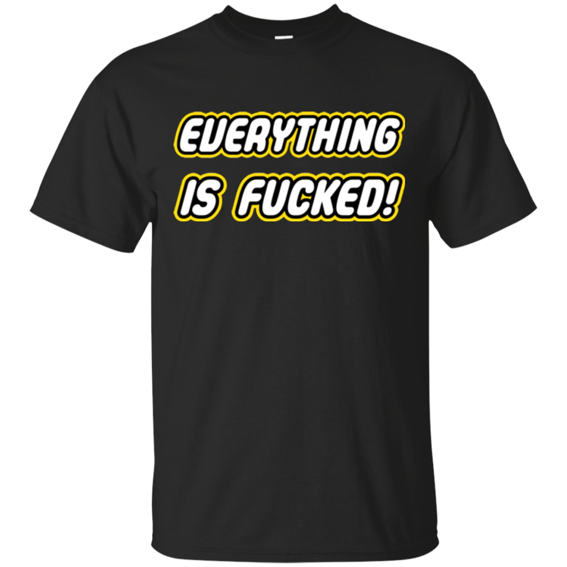 T-Shirts Black / Small Everything is Fucked T-Shirt