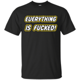 T-Shirts Black / Small Everything is Fucked T-Shirt