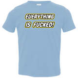 Everything is Fucked Toddler Premium T-Shirt