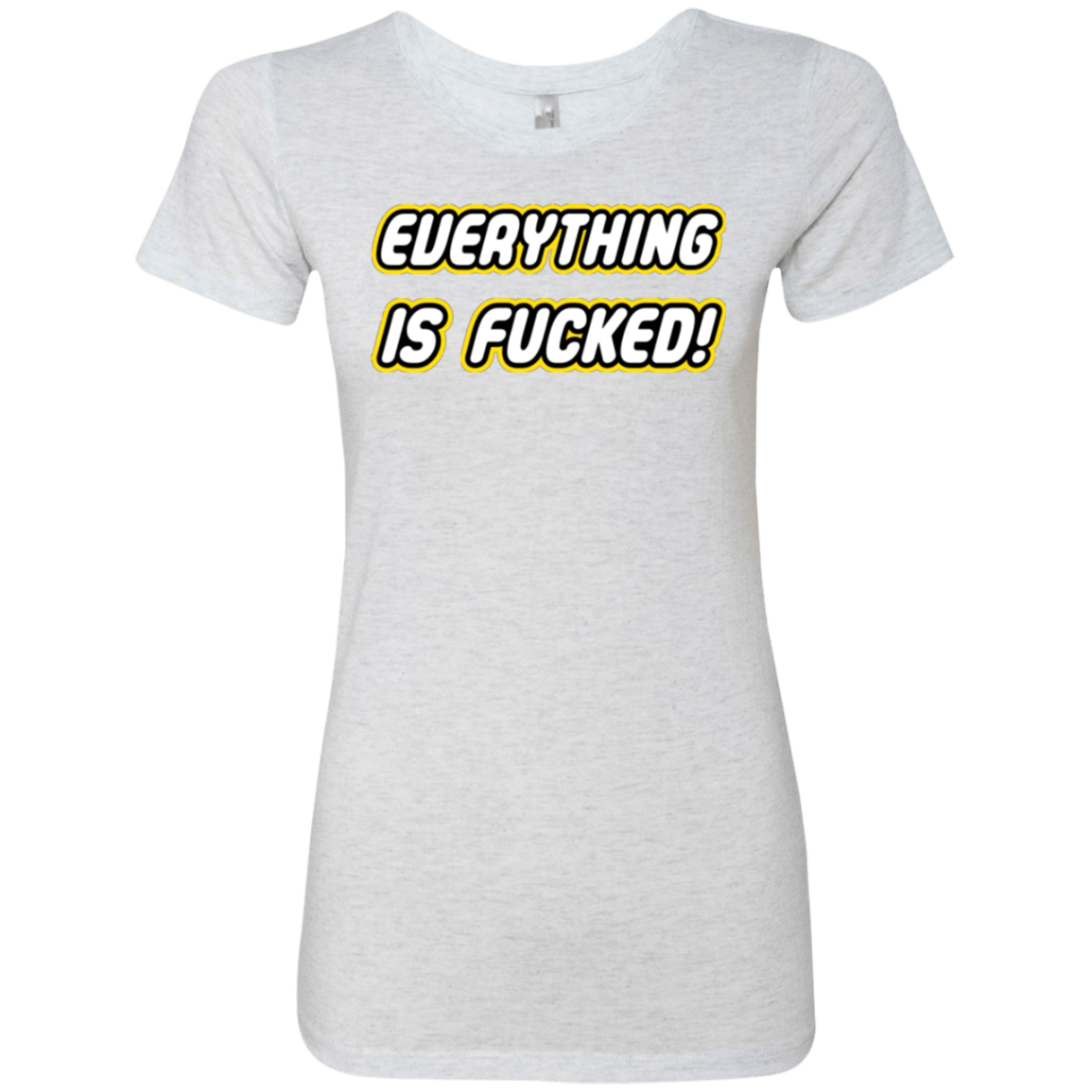 T-Shirts Heather White / Small Everything is Fucked Women's Triblend T-Shirt