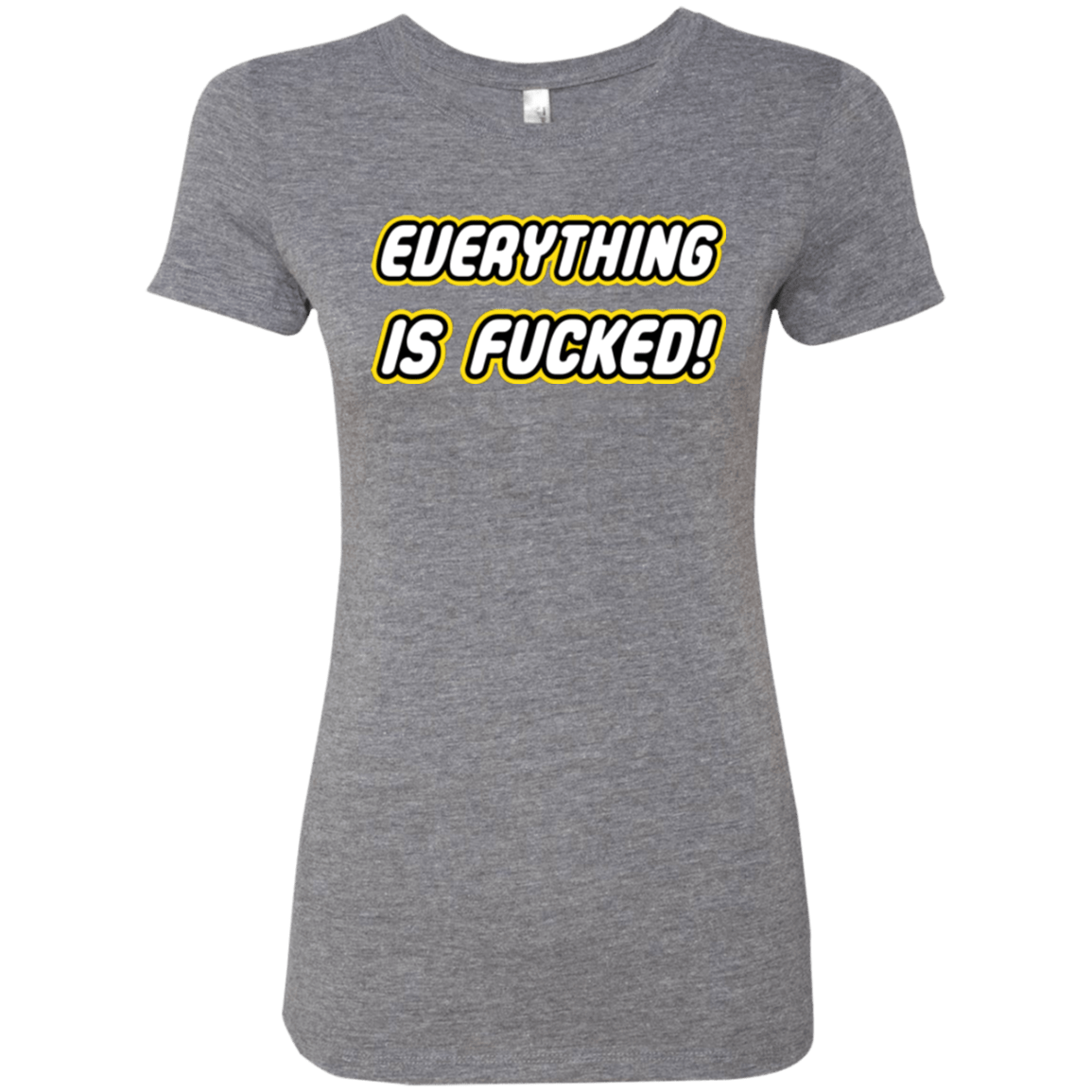 Everything is Fucked Women's Triblend T-Shirt