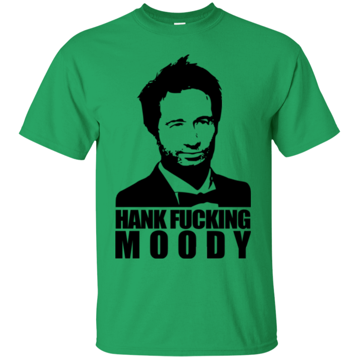 T-Shirts Irish Green / Small Hank fucking moody T-Shirt