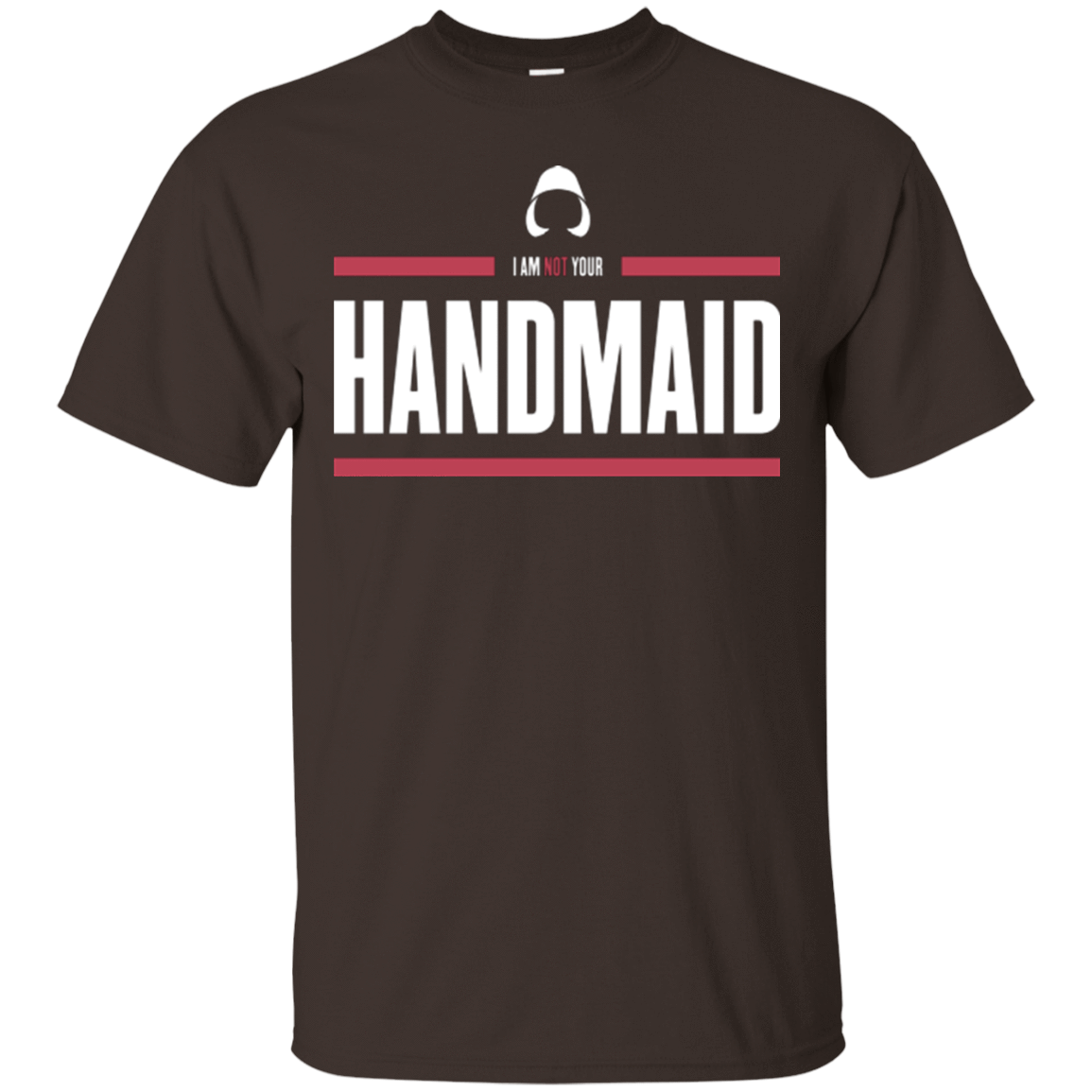 T-Shirts Dark Chocolate / Small I Am Not Your Handmaid T-Shirt
