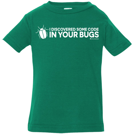 T-Shirts Kelly / 6 Months I Discovered Some Code In Your Bugs Infant Premium T-Shirt