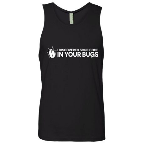 T-Shirts Black / Small I Discovered Some Code In Your Bugs Men's Premium Tank Top