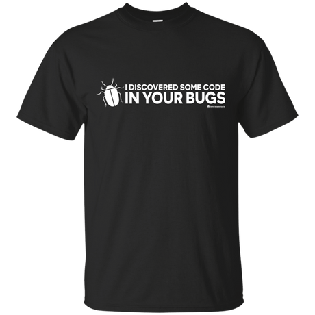 T-Shirts Black / Small I Discovered Some Code In Your Bugs T-Shirt
