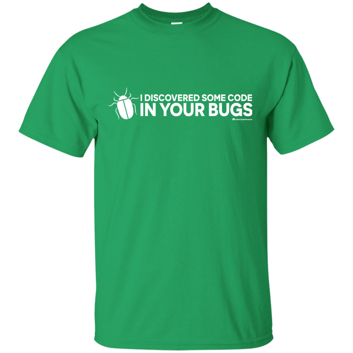 T-Shirts Irish Green / Small I Discovered Some Code In Your Bugs T-Shirt