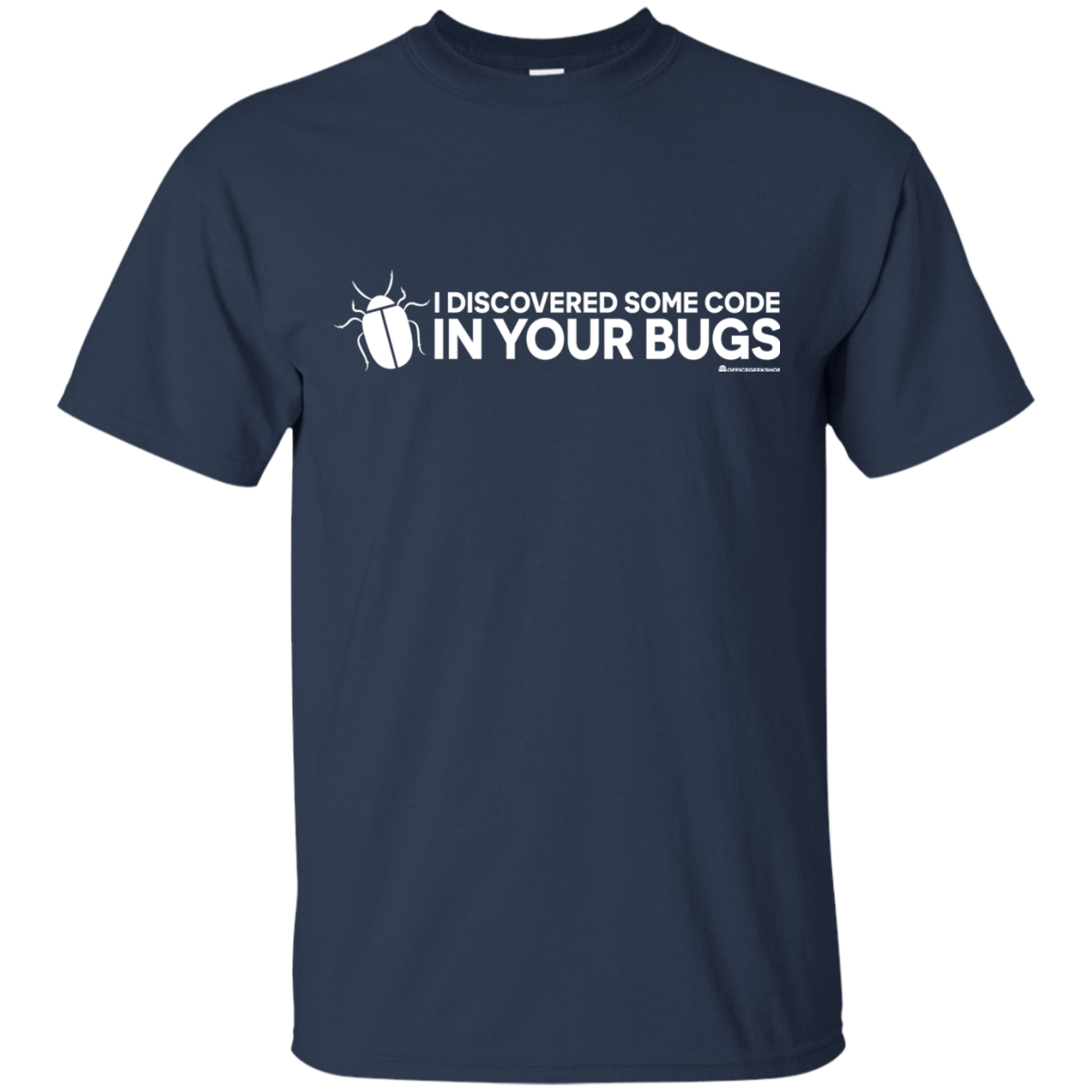 T-Shirts Navy / Small I Discovered Some Code In Your Bugs T-Shirt