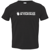 T-Shirts Black / 2T I Discovered Some Code In Your Bugs Toddler Premium T-Shirt