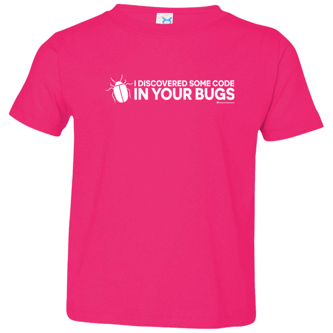 T-Shirts Hot Pink / 2T I Discovered Some Code In Your Bugs Toddler Premium T-Shirt