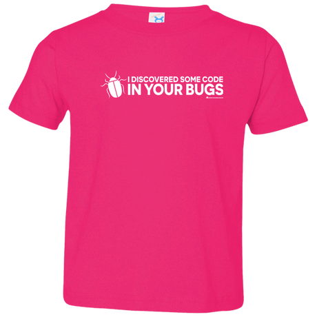 T-Shirts Hot Pink / 2T I Discovered Some Code In Your Bugs Toddler Premium T-Shirt