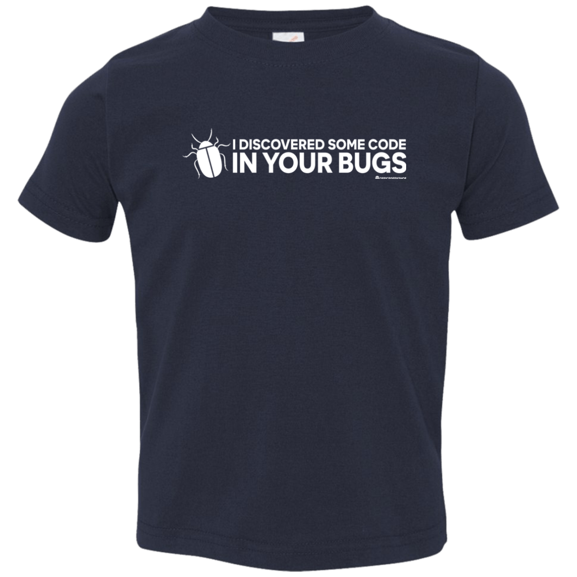 T-Shirts Navy / 2T I Discovered Some Code In Your Bugs Toddler Premium T-Shirt