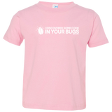 T-Shirts Pink / 2T I Discovered Some Code In Your Bugs Toddler Premium T-Shirt