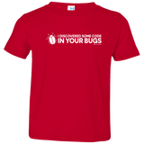 T-Shirts Red / 2T I Discovered Some Code In Your Bugs Toddler Premium T-Shirt