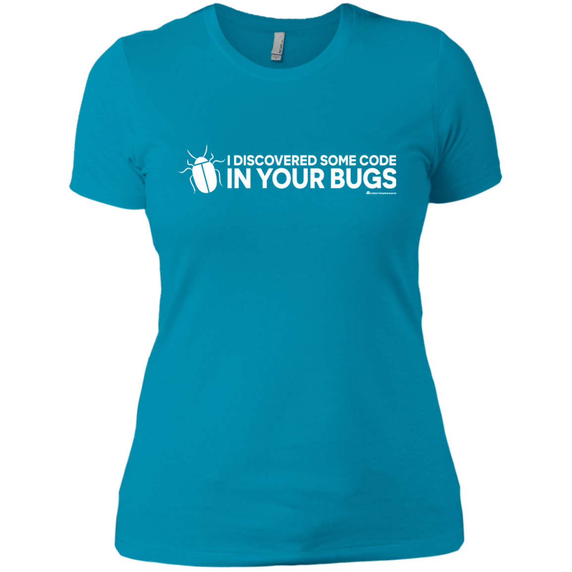 T-Shirts Turquoise / X-Small I Discovered Some Code In Your Bugs Women's Premium T-Shirt