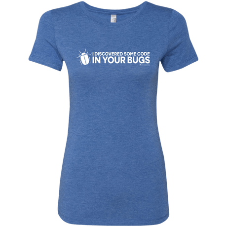 T-Shirts Vintage Royal / Small I Discovered Some Code In Your Bugs Women's Triblend T-Shirt