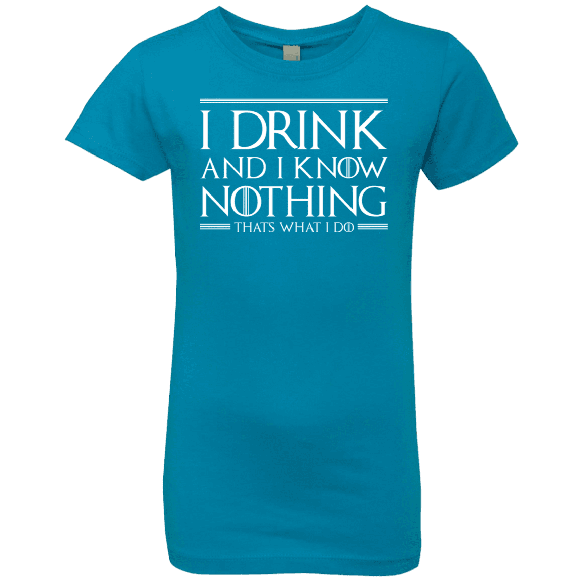 T-Shirts Turquoise / YXS I Drink & I Know Nothing Girls Premium T-Shirt