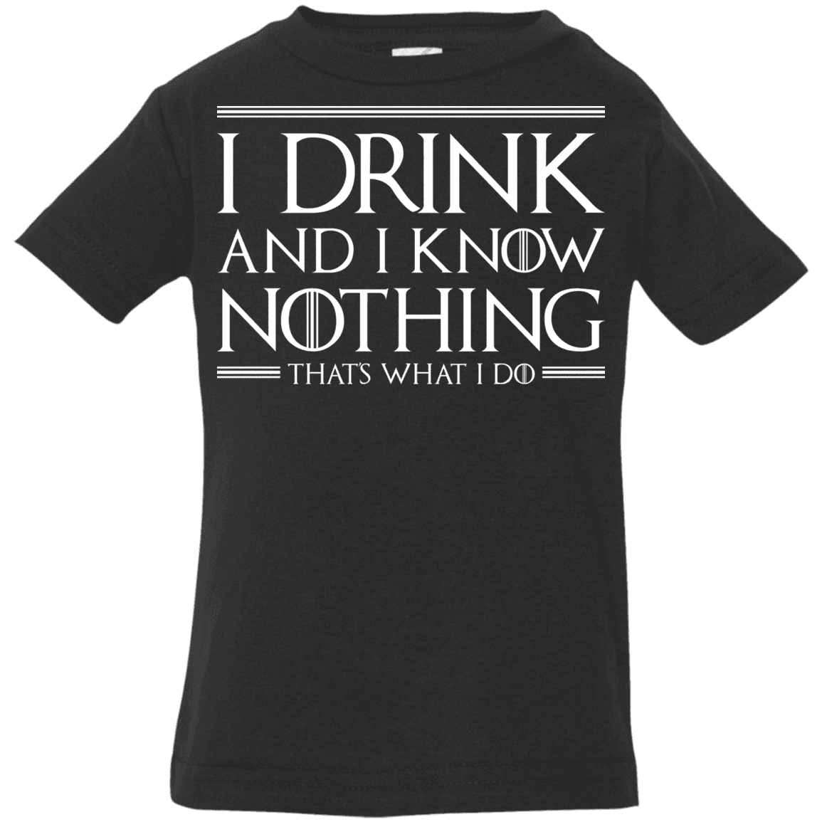 T-Shirts Black / 6 Months I Drink & I Know Nothing Infant Premium T-Shirt