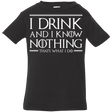 T-Shirts Black / 6 Months I Drink & I Know Nothing Infant Premium T-Shirt