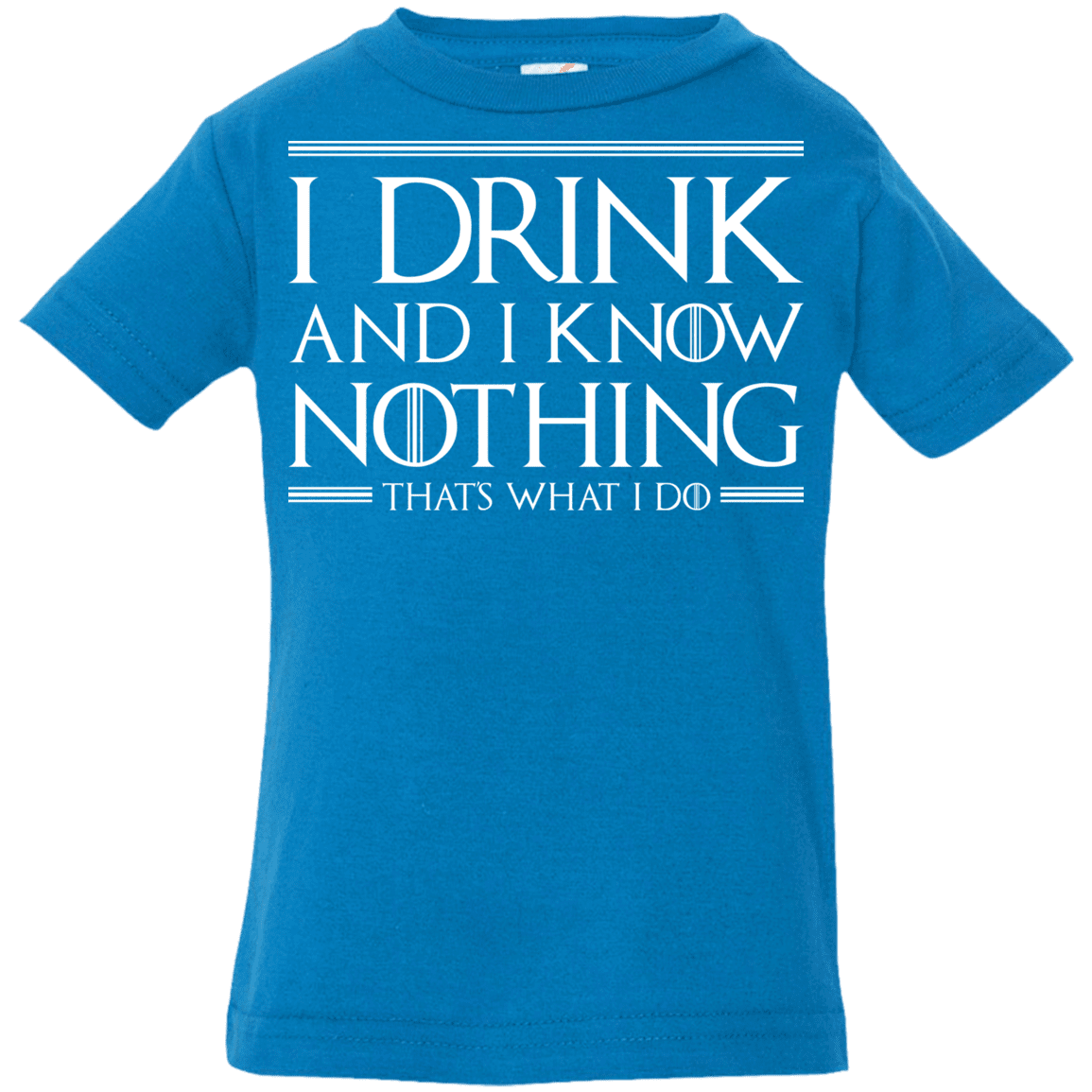 T-Shirts Cobalt / 6 Months I Drink & I Know Nothing Infant Premium T-Shirt