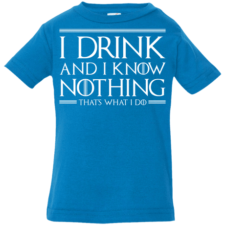 T-Shirts Cobalt / 6 Months I Drink & I Know Nothing Infant Premium T-Shirt