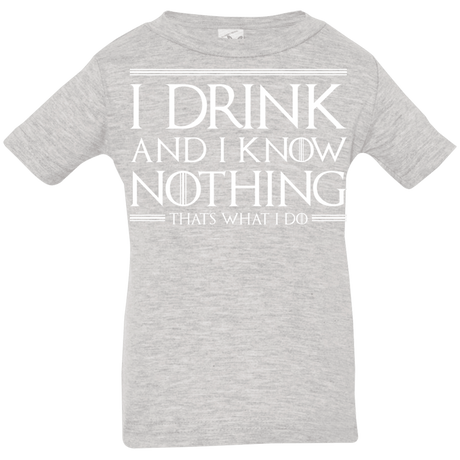 T-Shirts Heather Grey / 6 Months I Drink & I Know Nothing Infant Premium T-Shirt