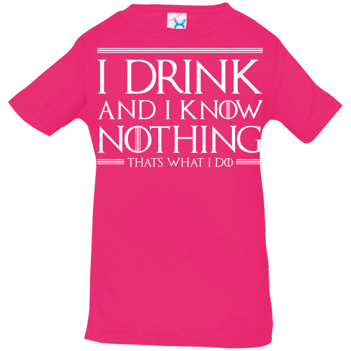 T-Shirts Hot Pink / 6 Months I Drink & I Know Nothing Infant Premium T-Shirt