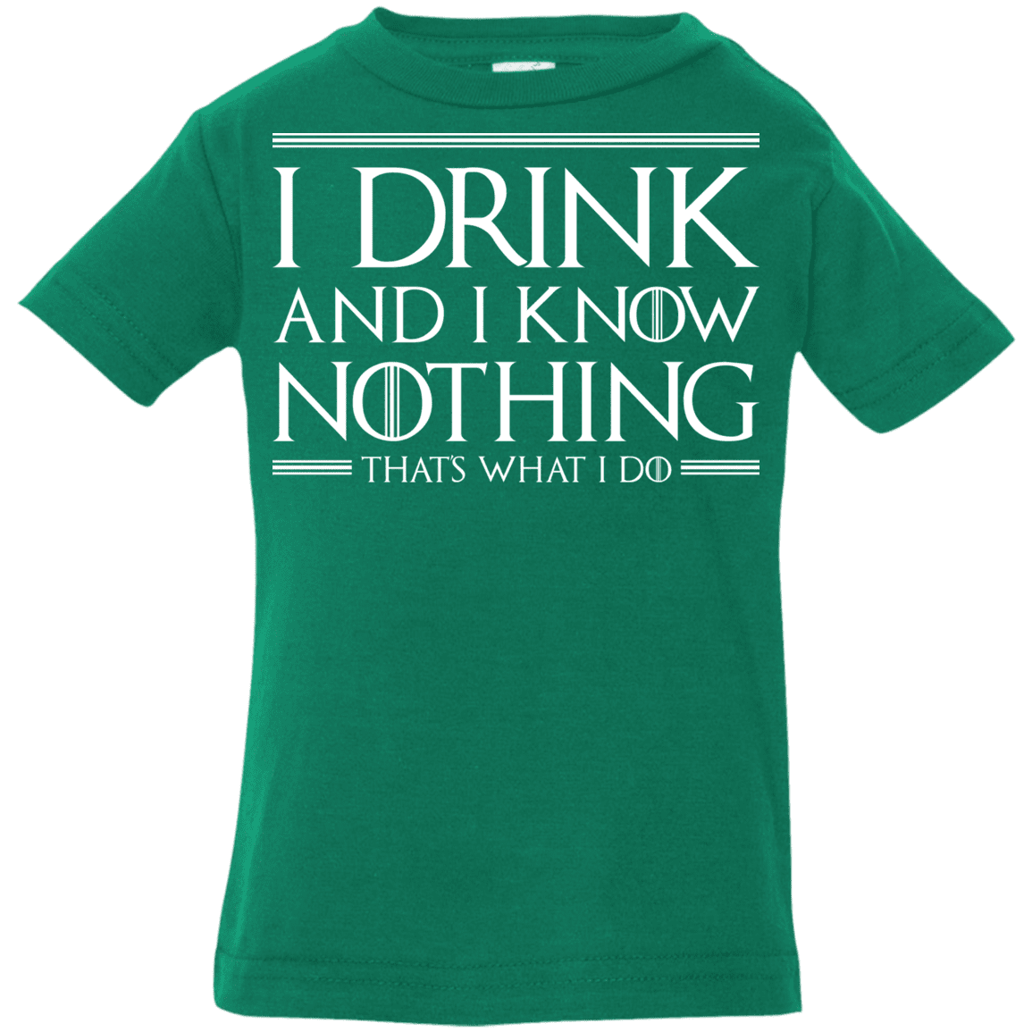 T-Shirts Kelly / 6 Months I Drink & I Know Nothing Infant Premium T-Shirt