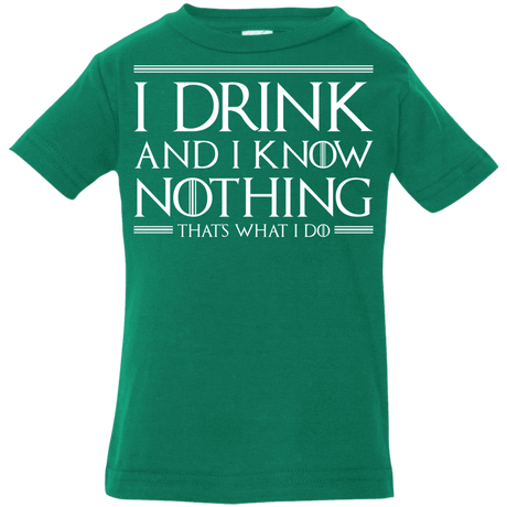 T-Shirts Kelly / 6 Months I Drink & I Know Nothing Infant Premium T-Shirt