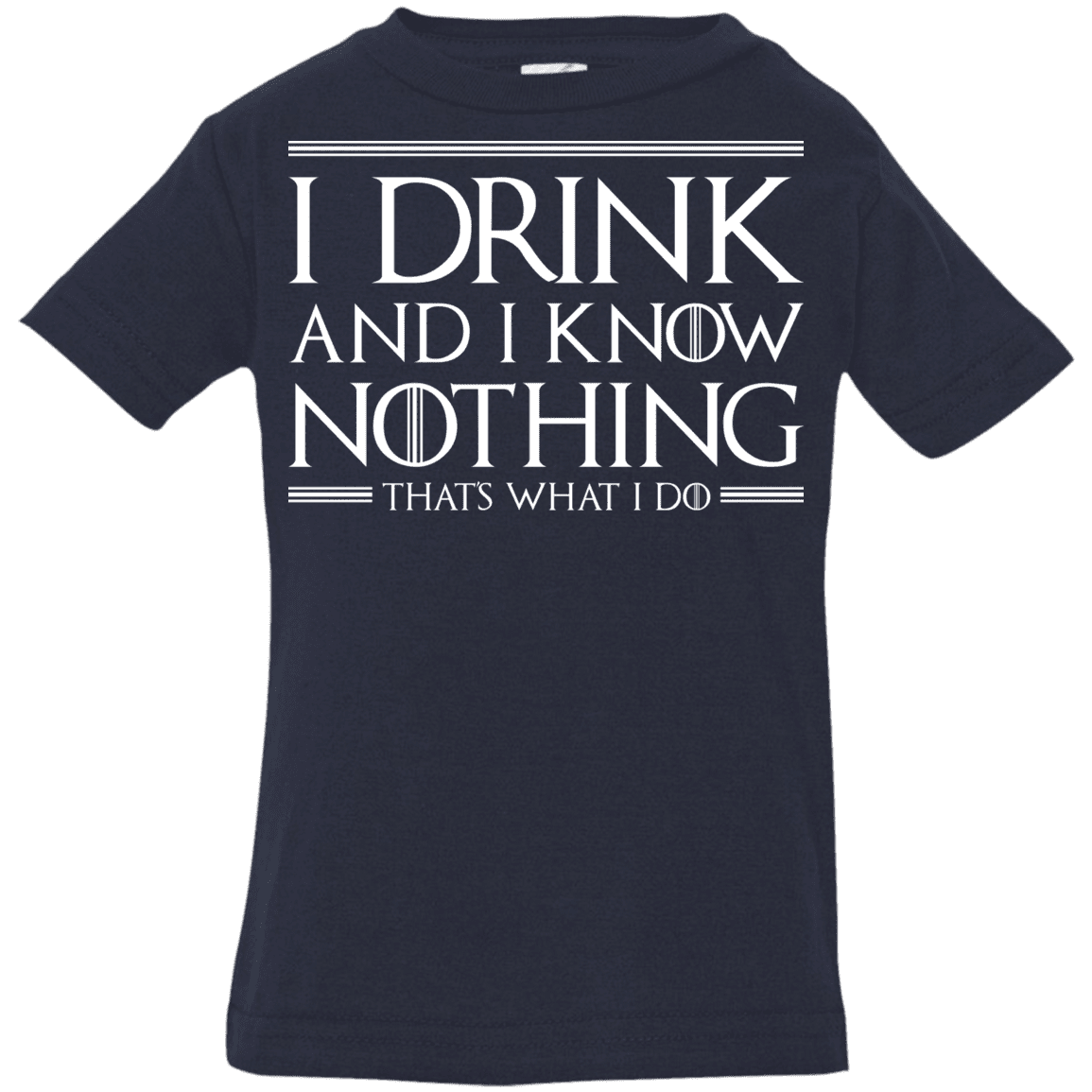 T-Shirts Navy / 6 Months I Drink & I Know Nothing Infant Premium T-Shirt