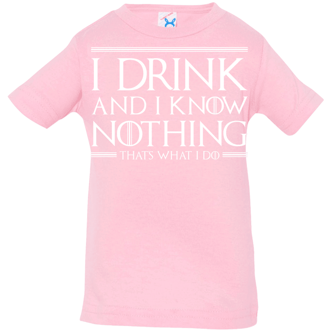 T-Shirts Pink / 6 Months I Drink & I Know Nothing Infant Premium T-Shirt
