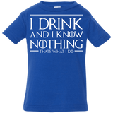 T-Shirts Royal / 6 Months I Drink & I Know Nothing Infant Premium T-Shirt