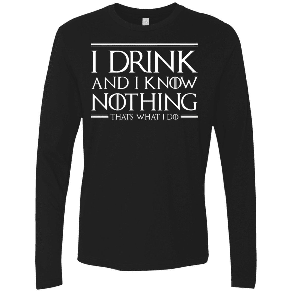 T-Shirts Black / S I Drink & I Know Nothing Men's Premium Long Sleeve