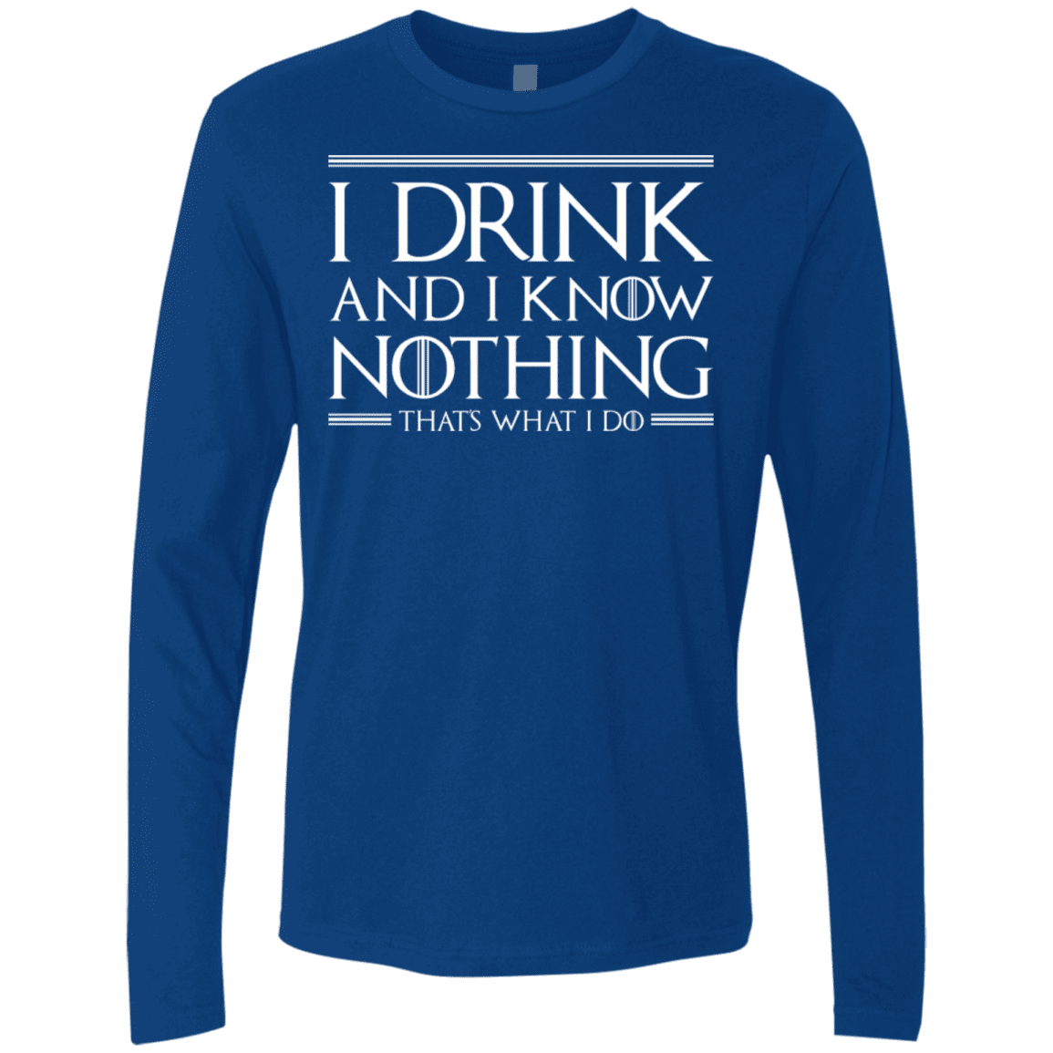 T-Shirts Royal / S I Drink & I Know Nothing Men's Premium Long Sleeve