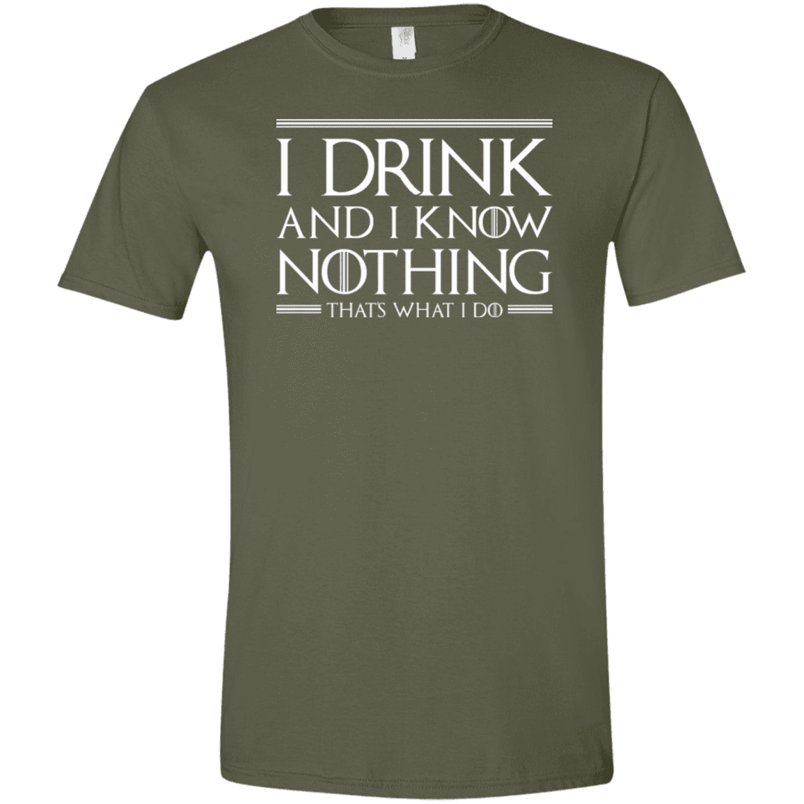 T-Shirts Military Green / S I Drink & I Know Nothing Men's Semi-Fitted Softstyle