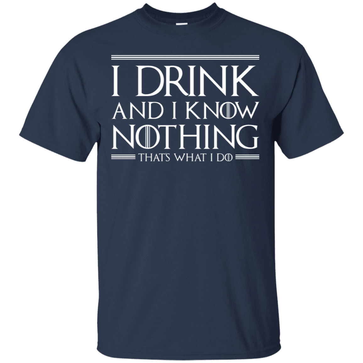 T-Shirts Navy / S I Drink & I Know Nothing T-Shirt