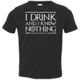 T-Shirts Black / 2T I Drink & I Know Nothing Toddler Premium T-Shirt