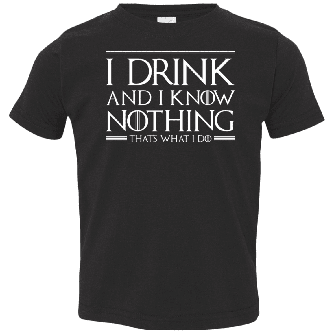 T-Shirts Black / 2T I Drink & I Know Nothing Toddler Premium T-Shirt