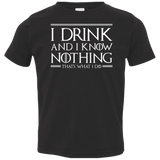 T-Shirts Black / 2T I Drink & I Know Nothing Toddler Premium T-Shirt