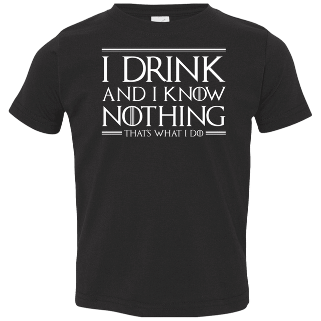 T-Shirts Black / 2T I Drink & I Know Nothing Toddler Premium T-Shirt