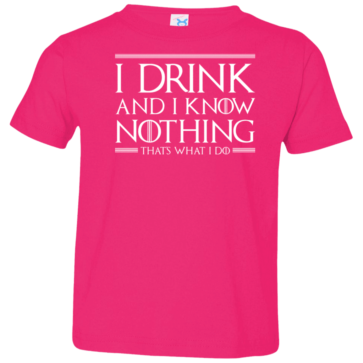 T-Shirts Hot Pink / 2T I Drink & I Know Nothing Toddler Premium T-Shirt