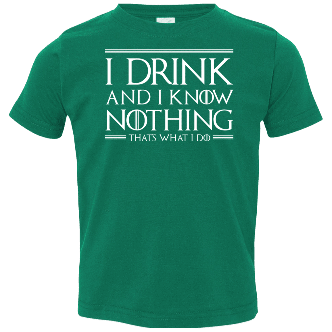 T-Shirts Kelly / 2T I Drink & I Know Nothing Toddler Premium T-Shirt