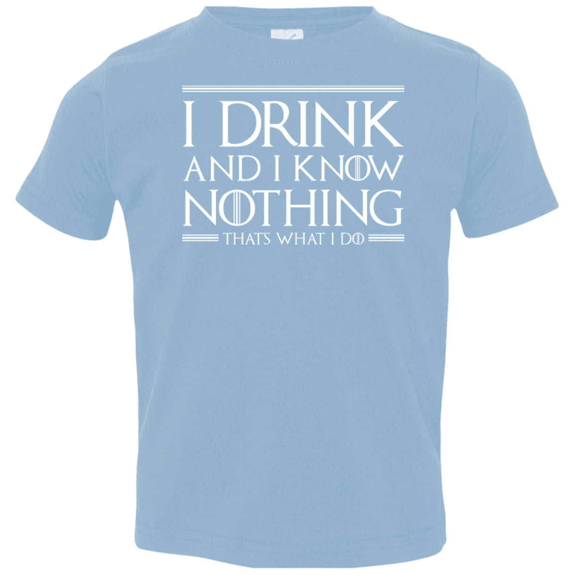 T-Shirts Light Blue / 2T I Drink & I Know Nothing Toddler Premium T-Shirt