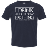 T-Shirts Navy / 2T I Drink & I Know Nothing Toddler Premium T-Shirt