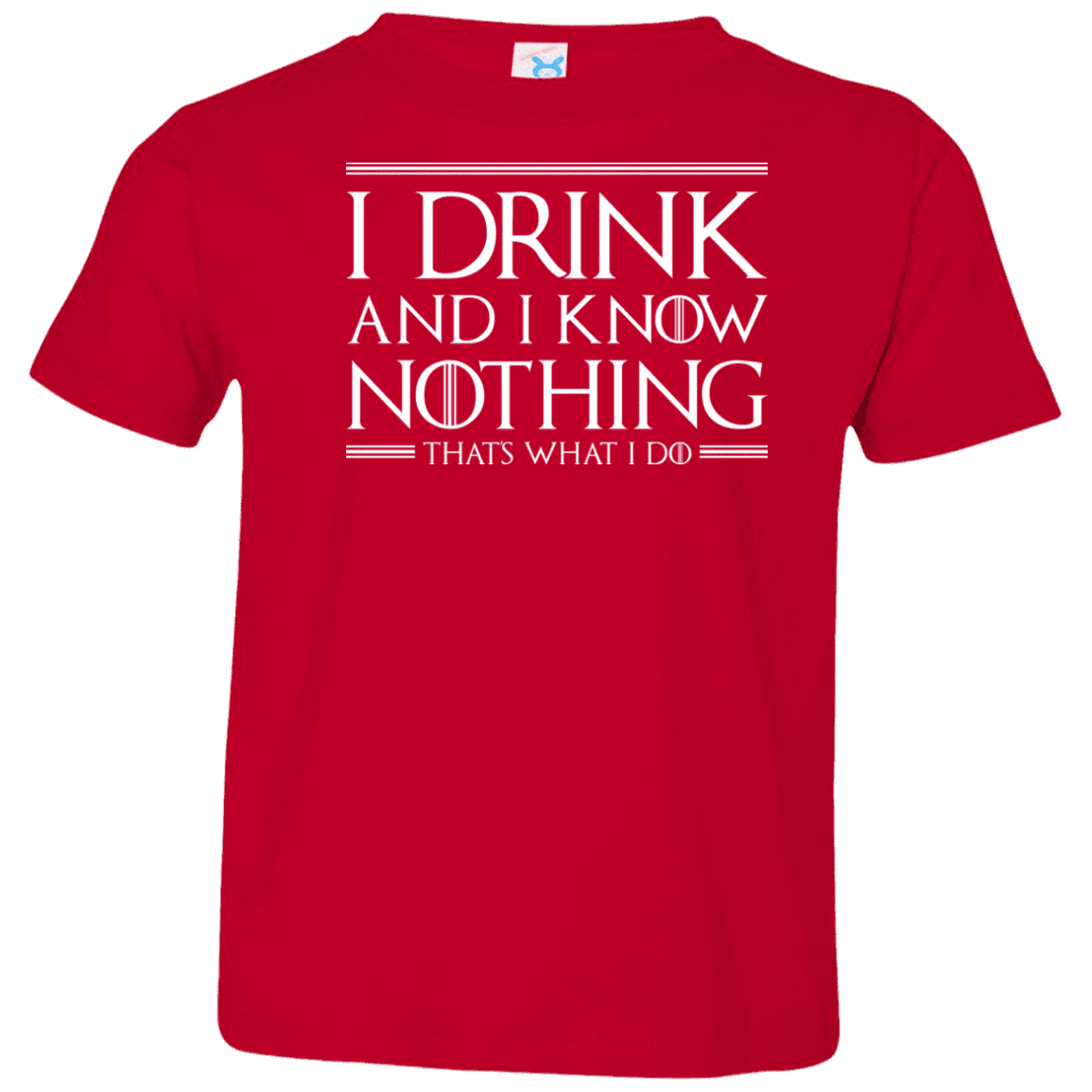 T-Shirts Red / 2T I Drink & I Know Nothing Toddler Premium T-Shirt