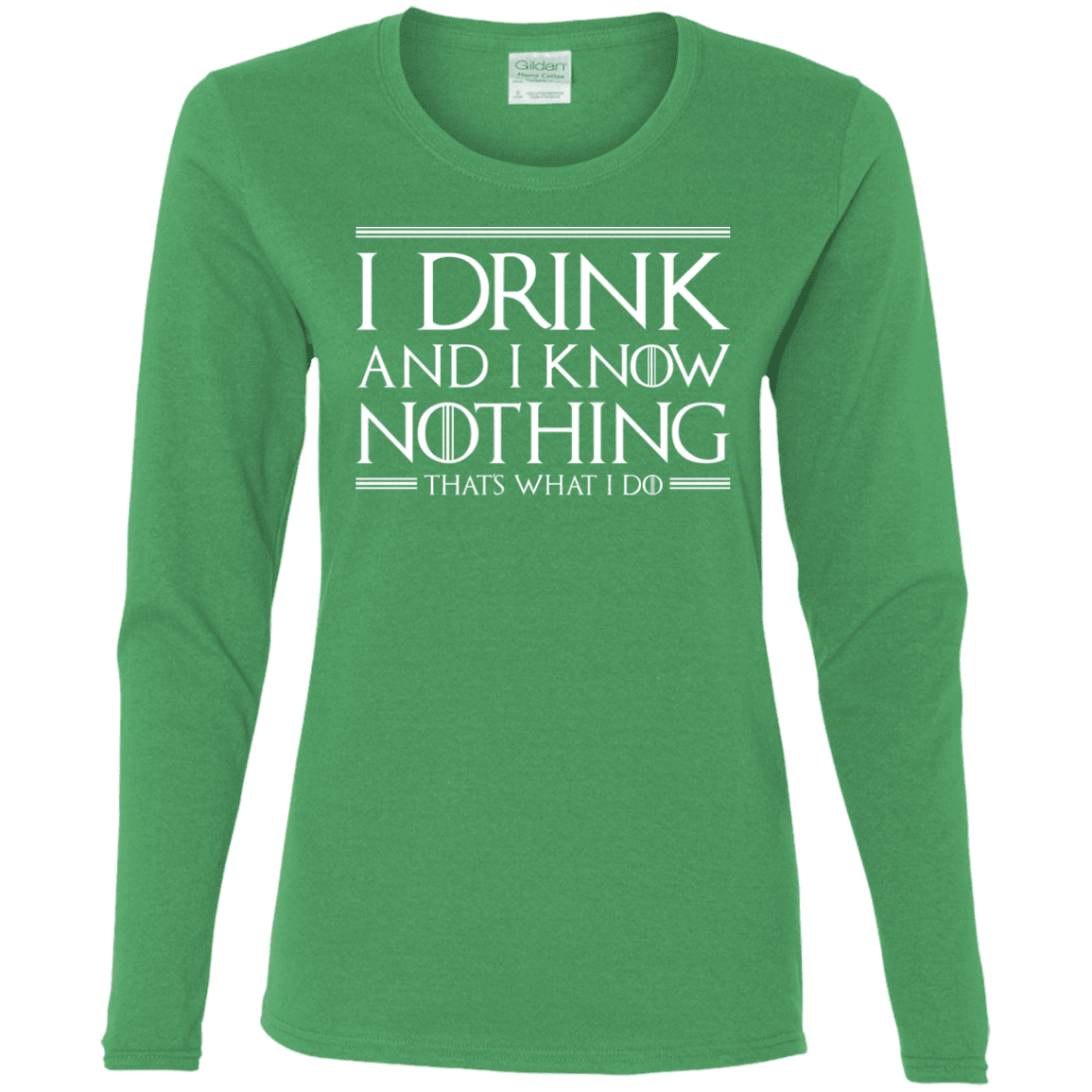 T-Shirts Irish Green / S I Drink & I Know Nothing Women's Long Sleeve T-Shirt