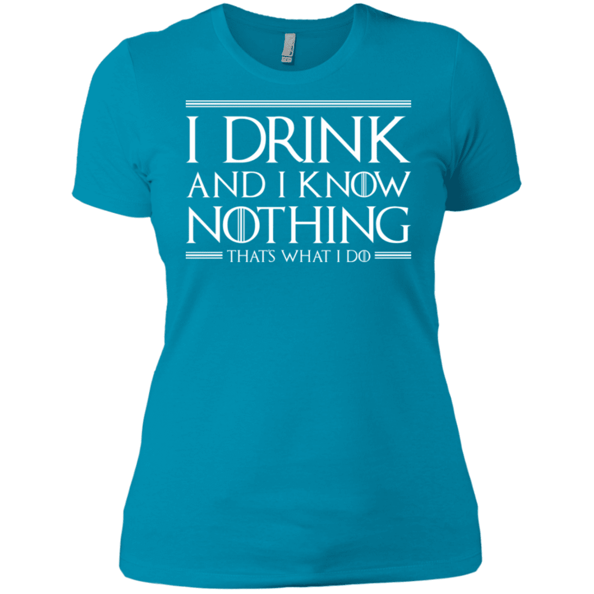 T-Shirts Turquoise / X-Small I Drink & I Know Nothing Women's Premium T-Shirt